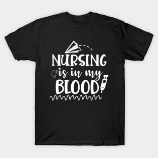 Nursing Is In My Blood - Nurses RN Nurse T-Shirt